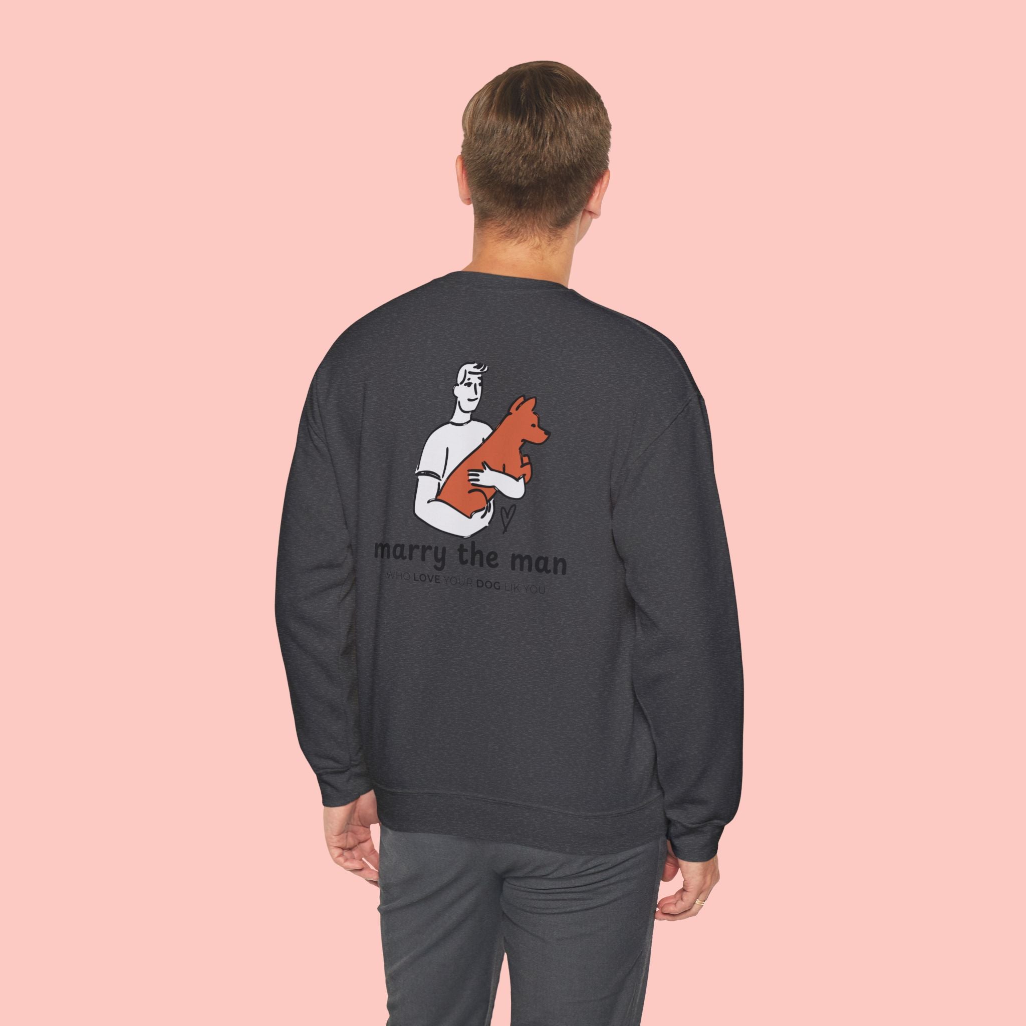 Marry the Man Crewneck Sweatshirt — Cute Dog Lovers Graphic Pullover