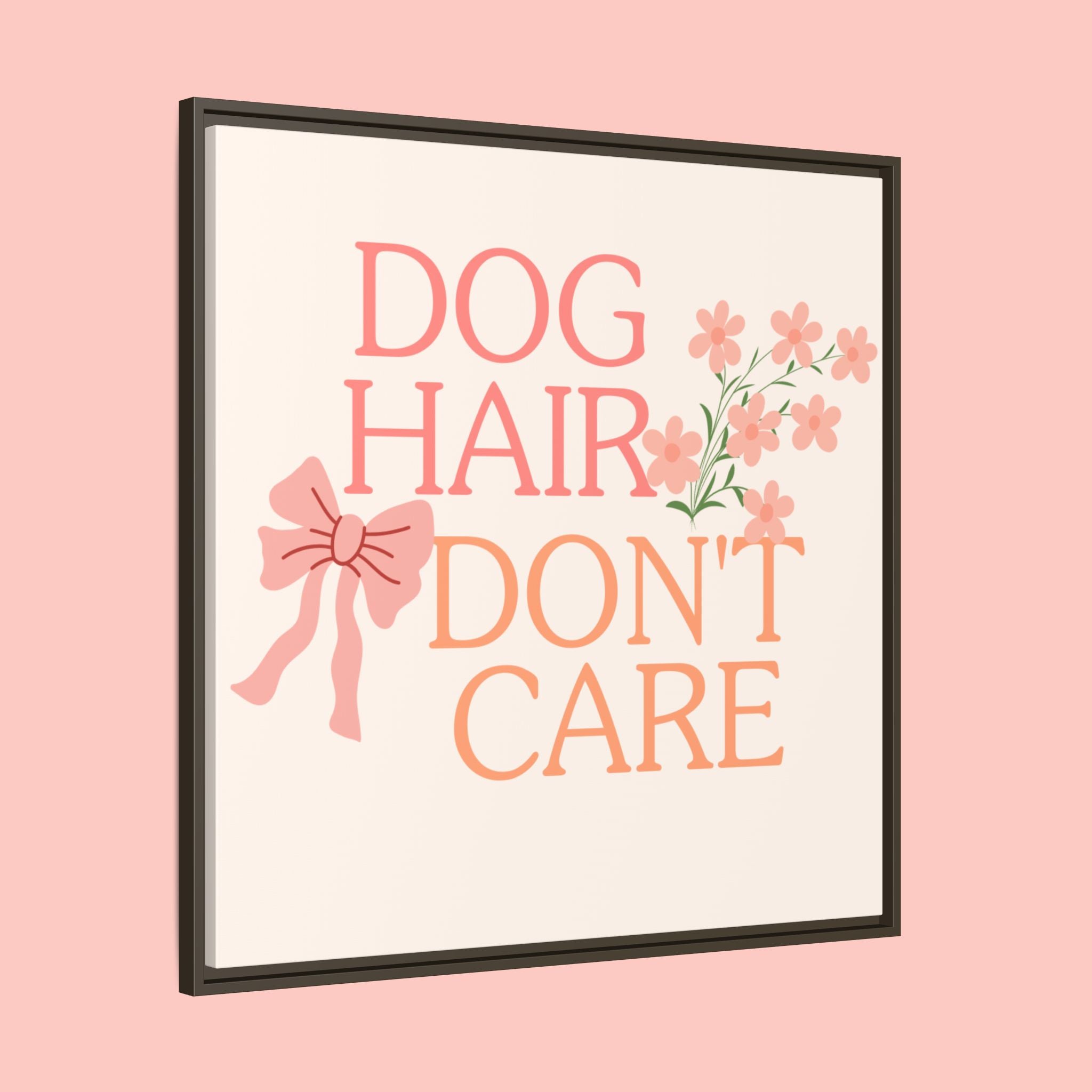 Dog Hair Don’t Care Framed Canvas Print