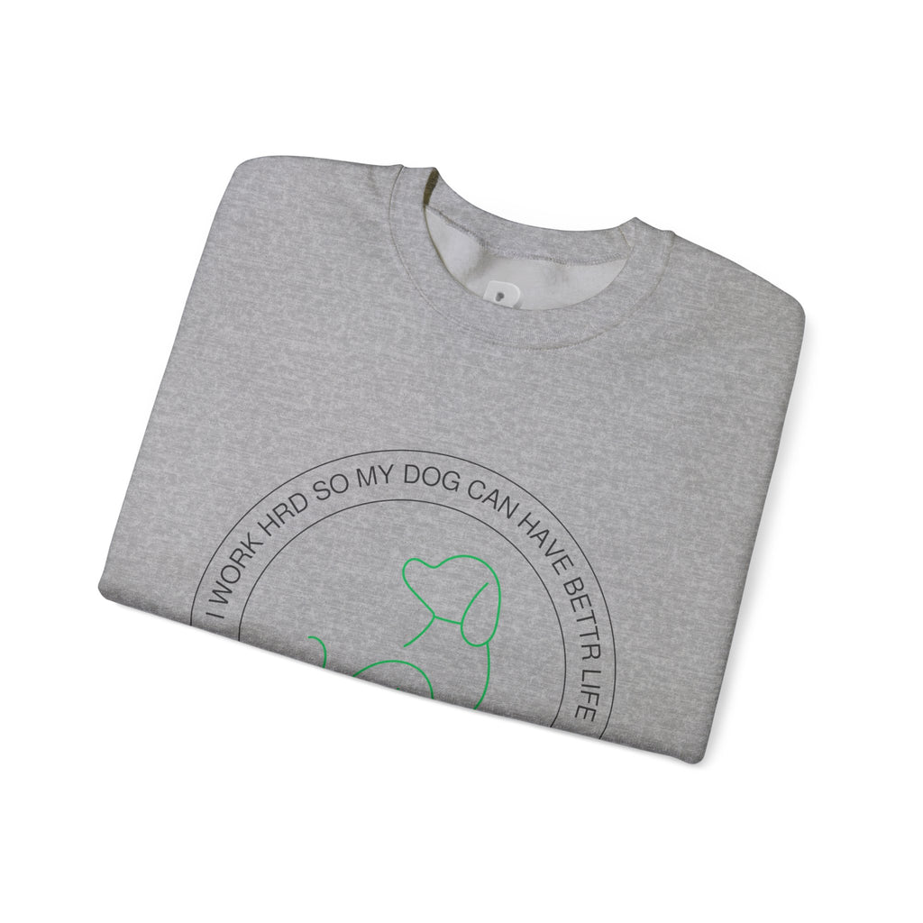 Dog Mom Crewneck Sweatshirt – "I Work Hard So My Dog Can Have A Better Life"