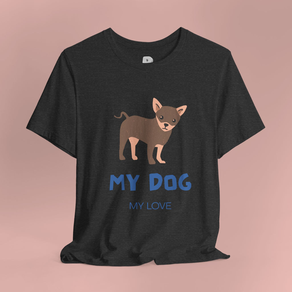 My Dog My Love T-Shirt — Cute Chihuahua Graphic Tee for Dog Lovers