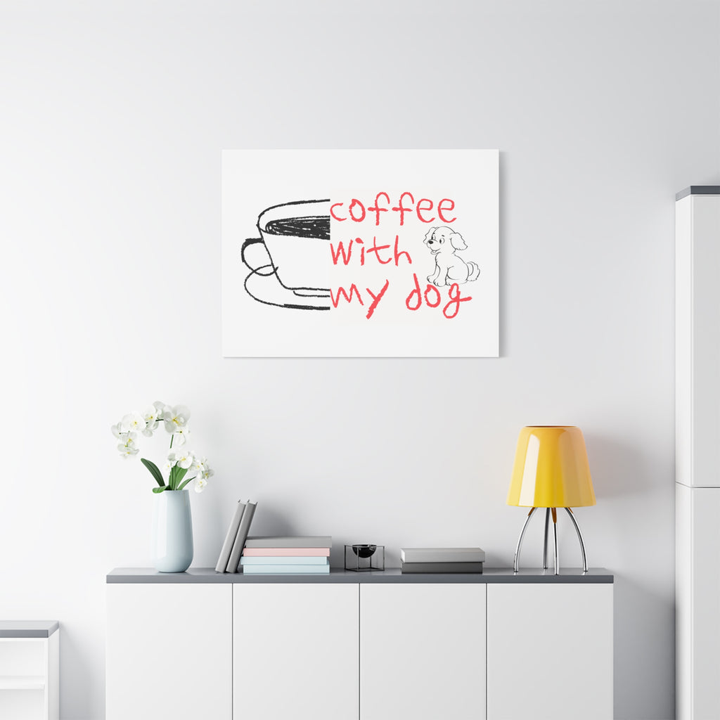 Canvas Wall Art - "Coffee With My Dog" Cute Coffee & Puppy Print
