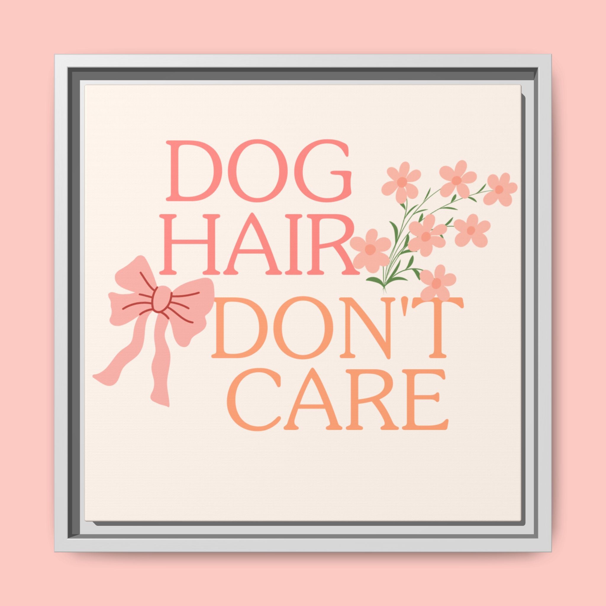 Dog Hair Don’t Care Framed Canvas Print