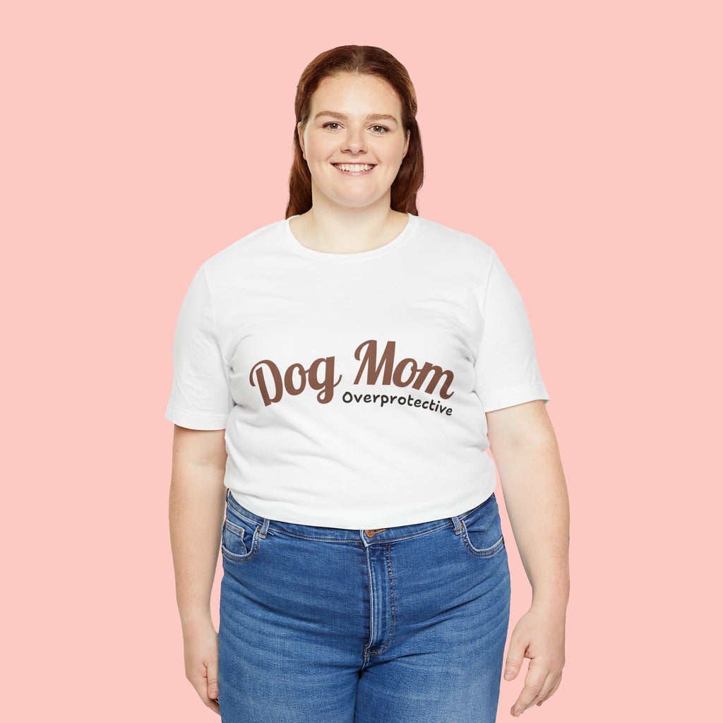Dog Mom Overprotective T-Shirt – Cute Pet Lover Tee
