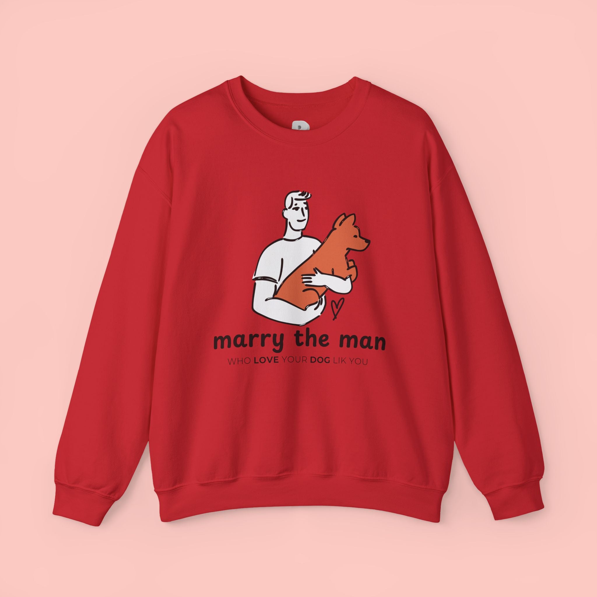Crewneck Sweatshirt — “Marry the Man Who Loves Your Dog” Cute Pet Lover Graphic