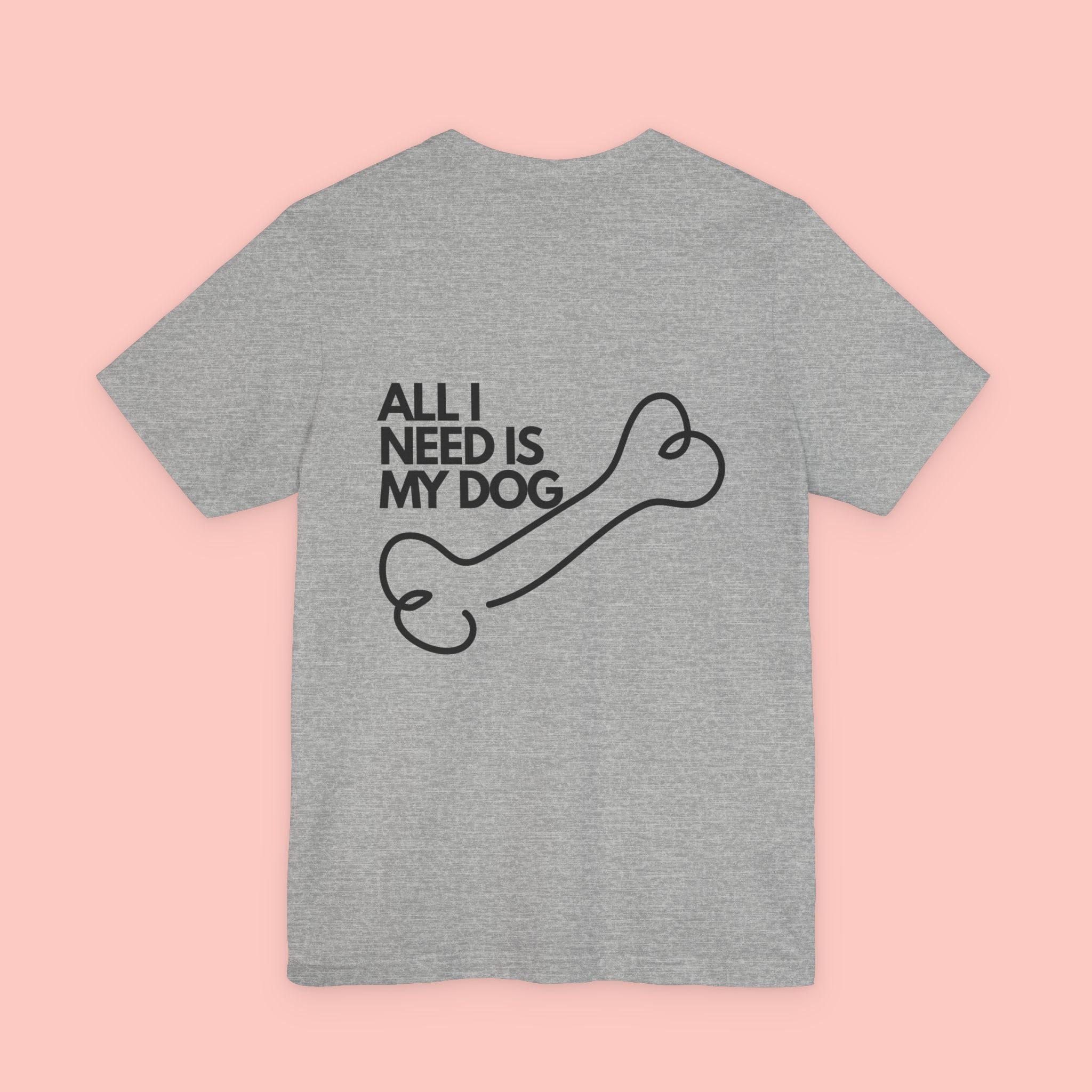 Dog Lover T‑Shirt – “All I Need Is My Dog” Graphic Tee