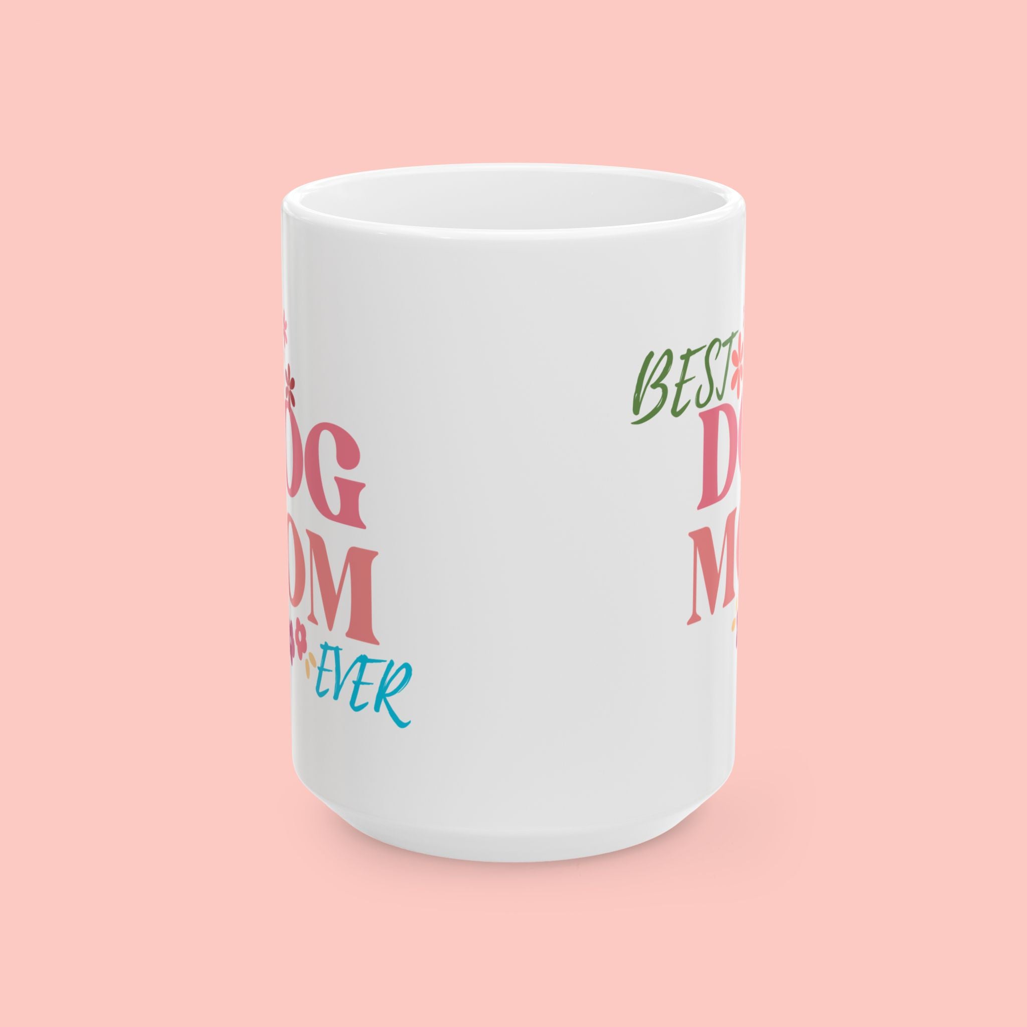 Best Dog Mom Ever Ceramic Mug — Gift for Dog Moms, Mother’s Day Coffee Cup (11oz/15oz)