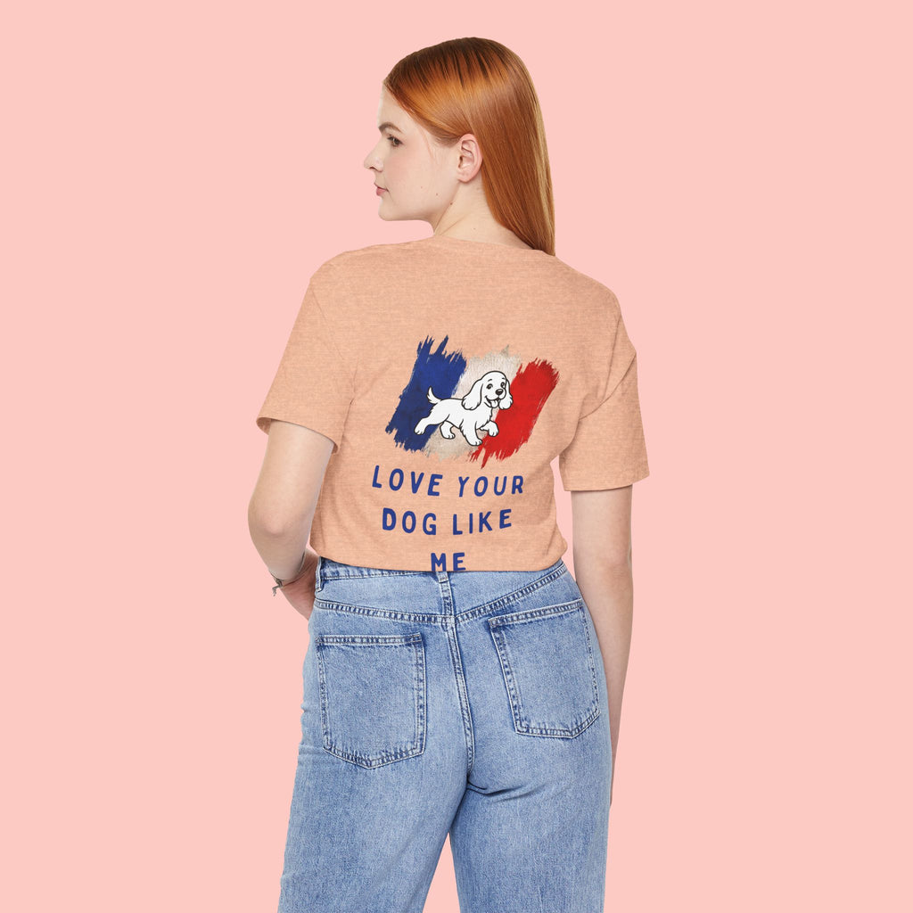 Love Your Dog Like Me T-Shirt — Cute French-Inspired Dog Graphic Tee