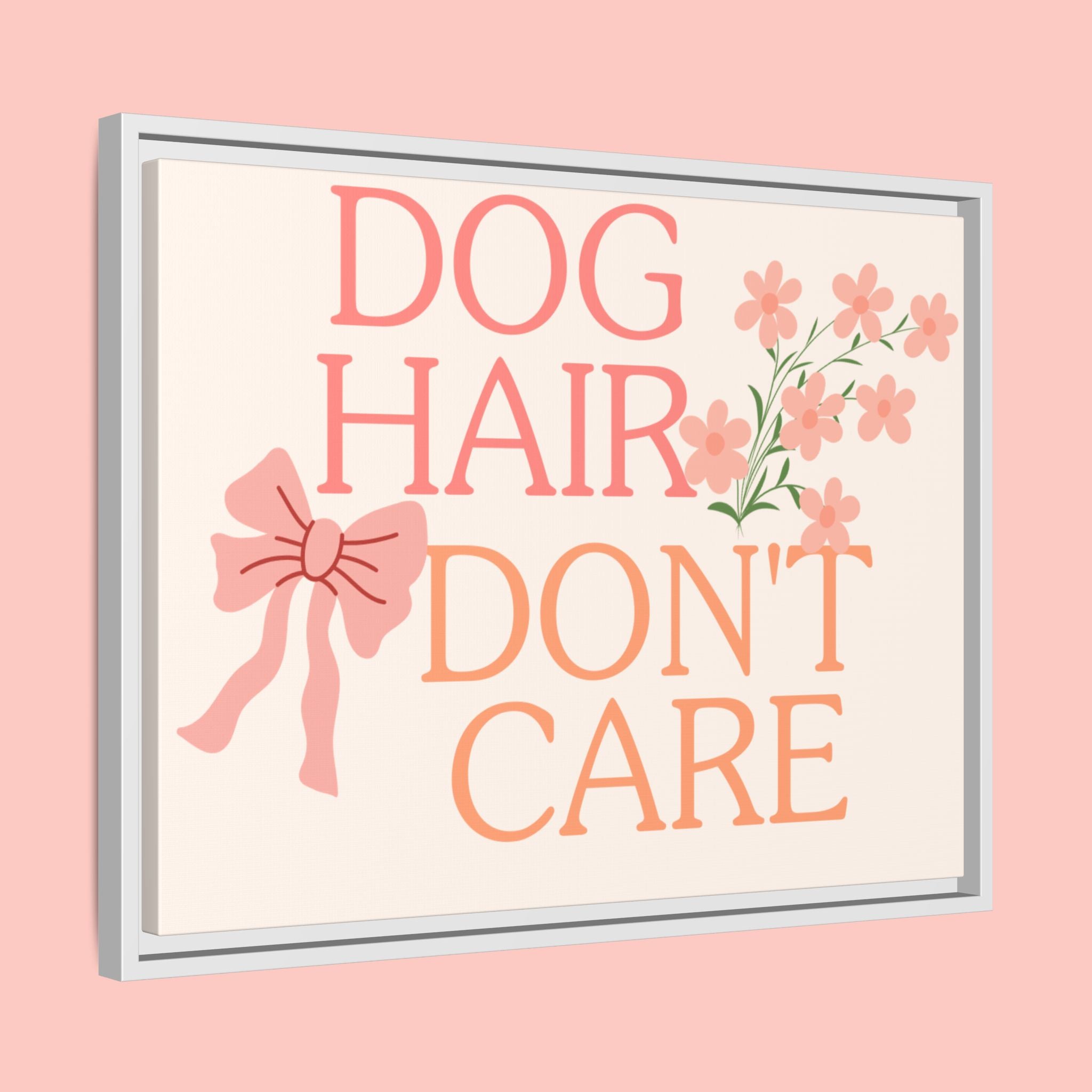 Dog Hair Don’t Care Framed Canvas Print