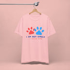 I Am Not Single I Have Dog T-Shirt — Cute Paw Print Dog Lover Tee