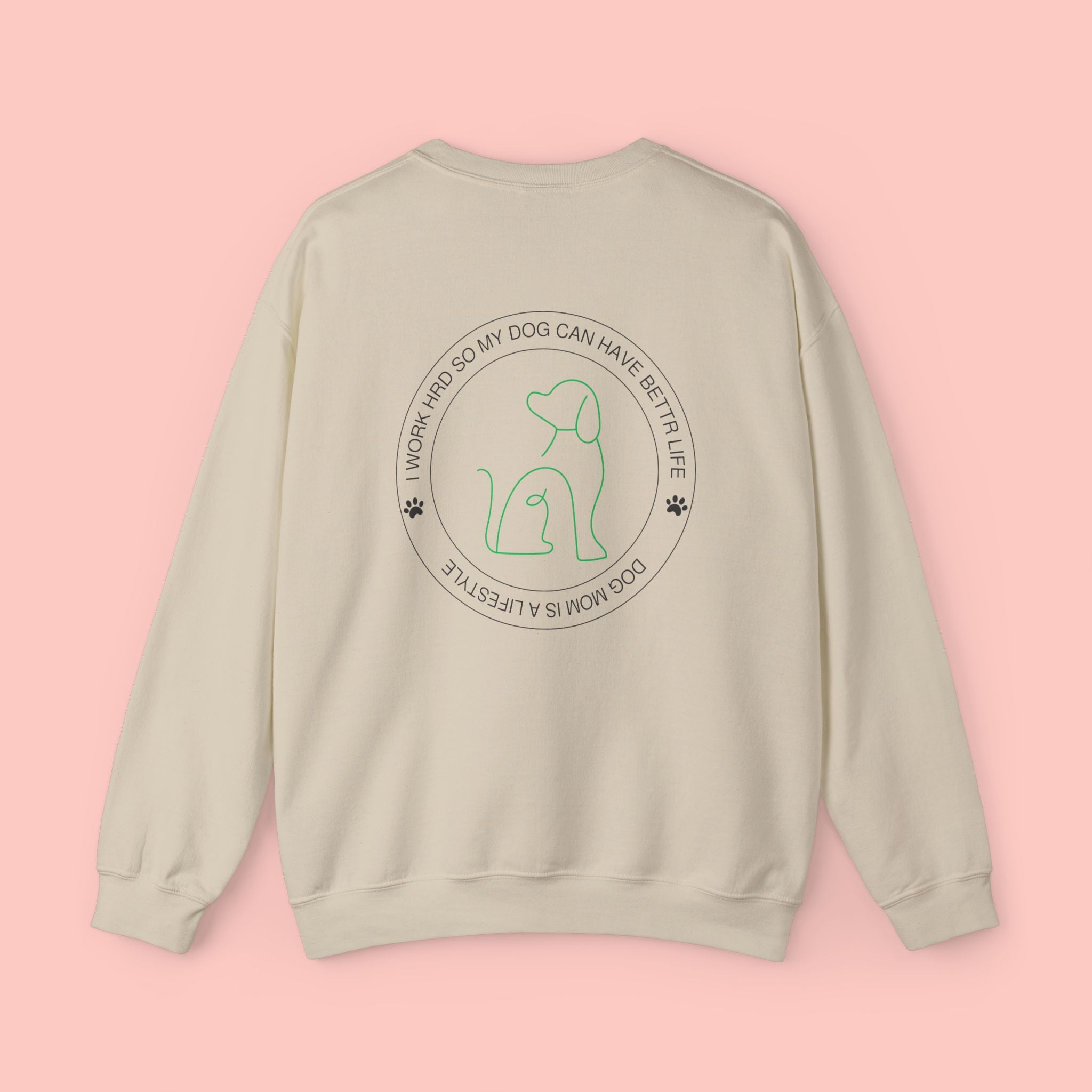 Dog Mom Crewneck Sweatshirt - "I Work Hard So My Dog Can Have A Better Life" Cozy Pet Lover Pullover