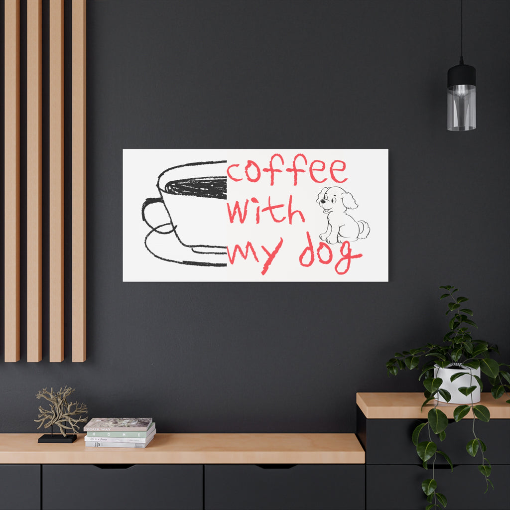 Canvas Wall Art - "Coffee With My Dog" Cute Coffee & Puppy Print