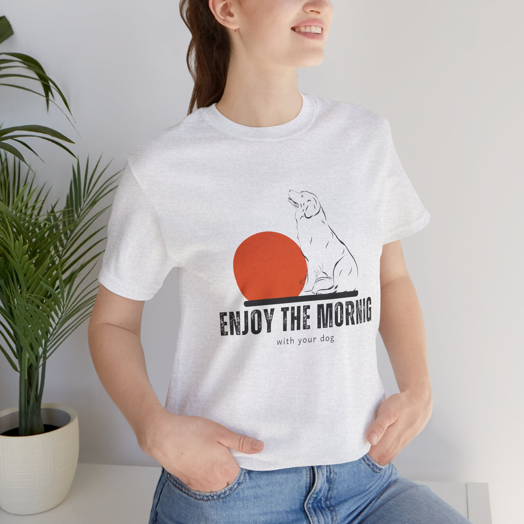 Enjoy the Morning Dog T-Shirt — Graphic Sunrise Pet Lover Tee