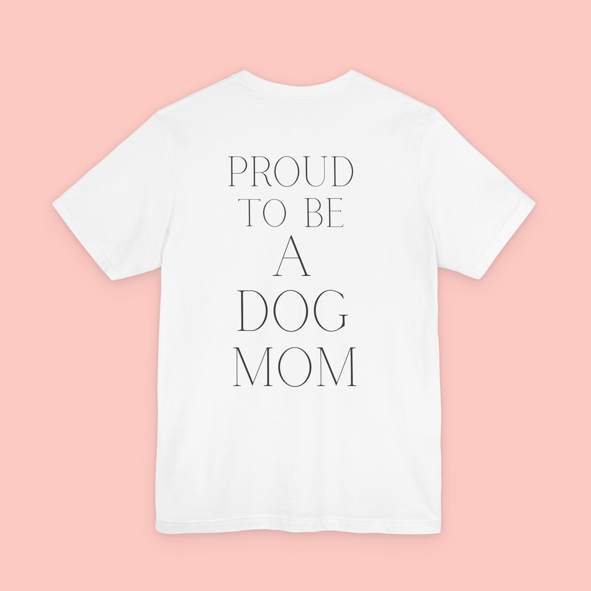 Proud to Be a Dog Mom T‑Shirt