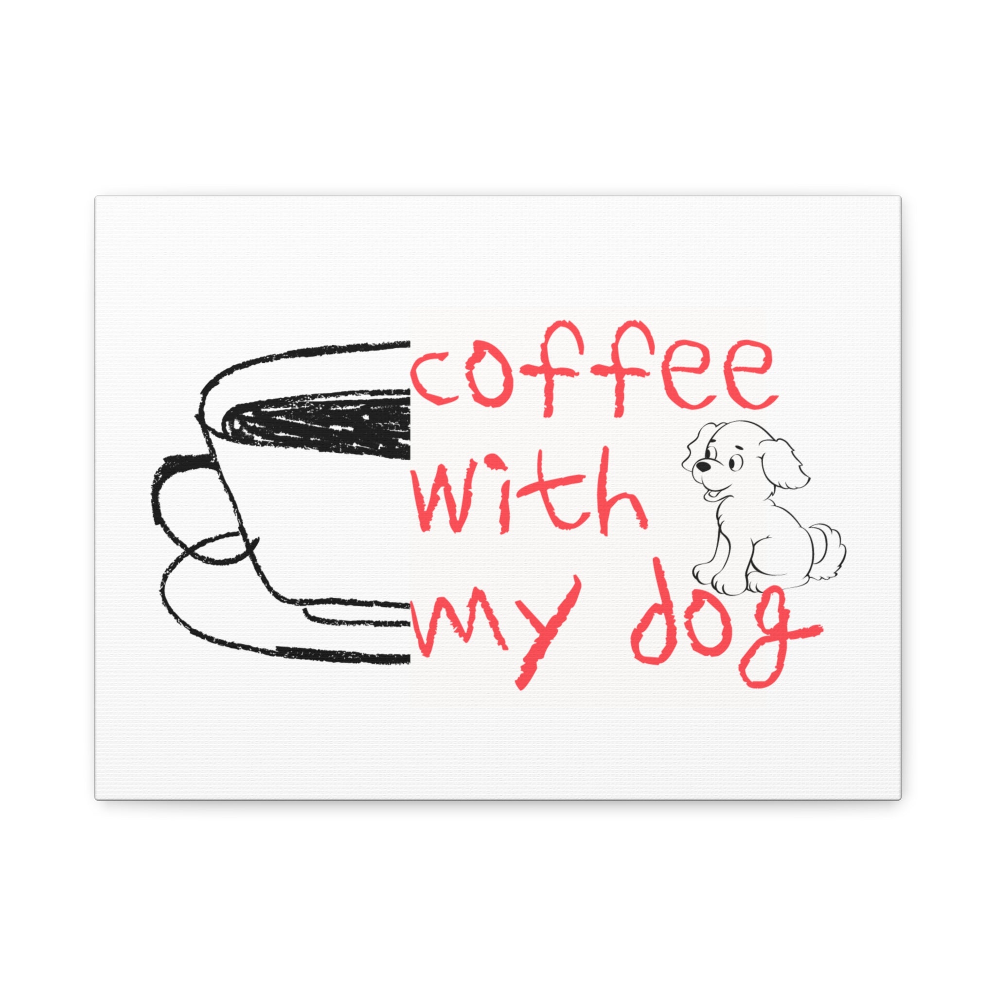 Canvas Wall Art - "Coffee With My Dog" Cute Coffee & Puppy Print