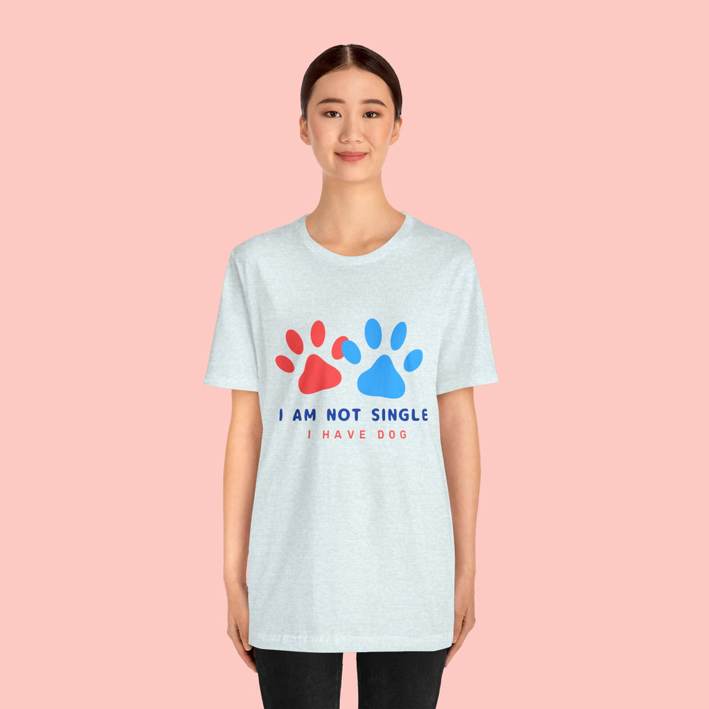 I Am Not Single I Have Dog T-Shirt — Cute Paw Print Dog Lover Tee