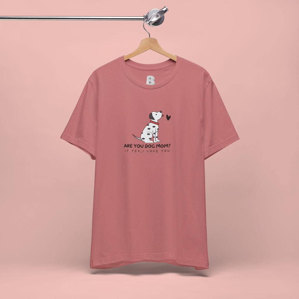 Dog Mom T-Shirt - "Are You Dog Mom? I’ll Still Love You" Cute Dalmatian Graphic Tee