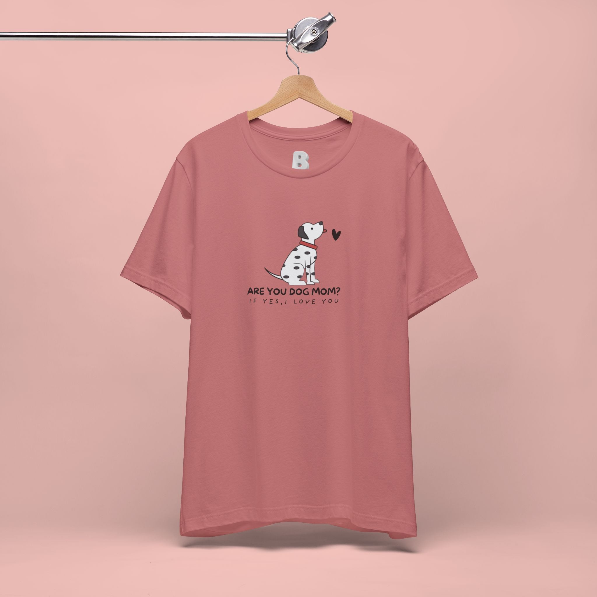 Dog Mom T-Shirt - "Are You Dog Mom? I’ll Still Love You" Cute Dalmatian Graphic Tee
