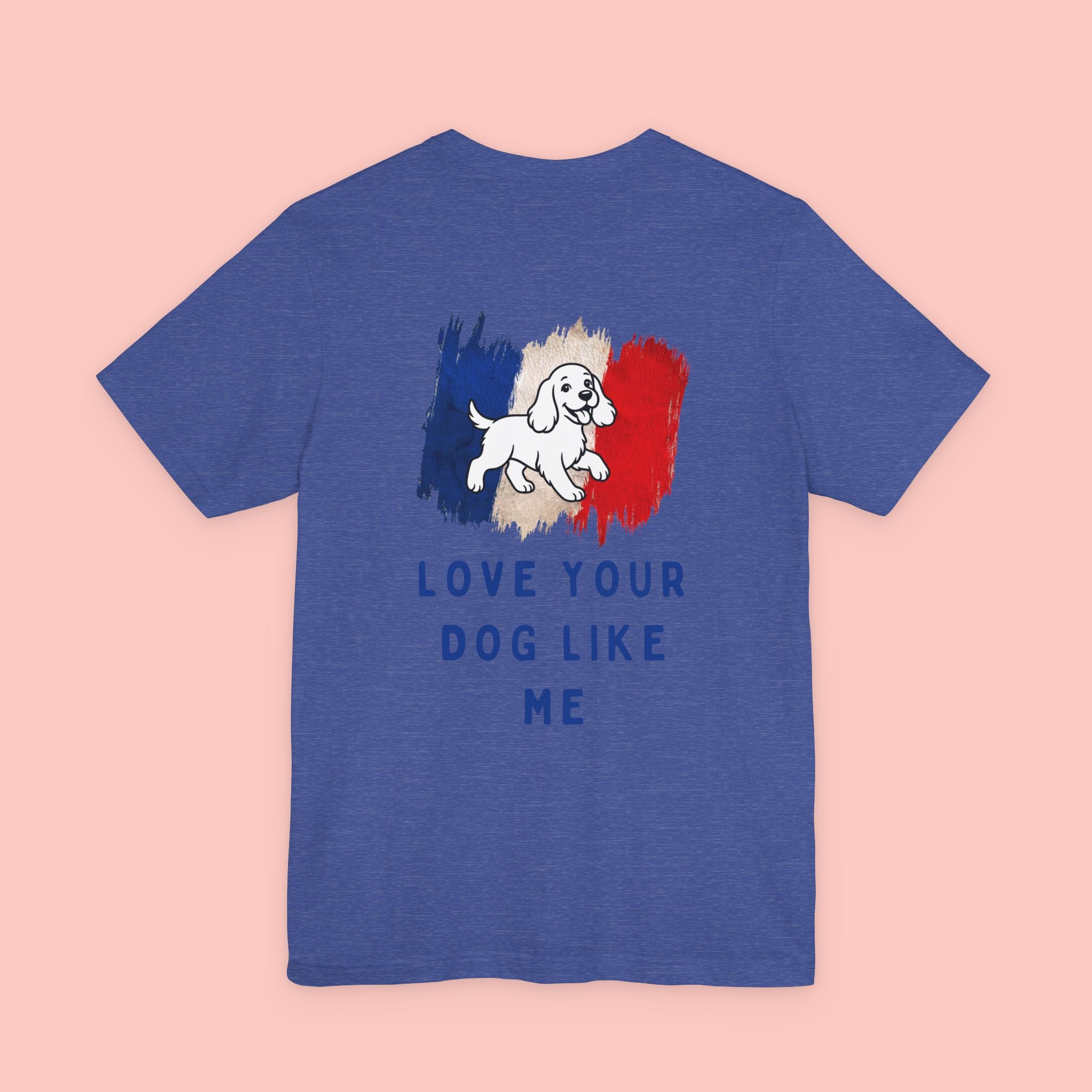 Love Your Dog Like Me T-Shirt — Cute French-Inspired Dog Graphic Tee
