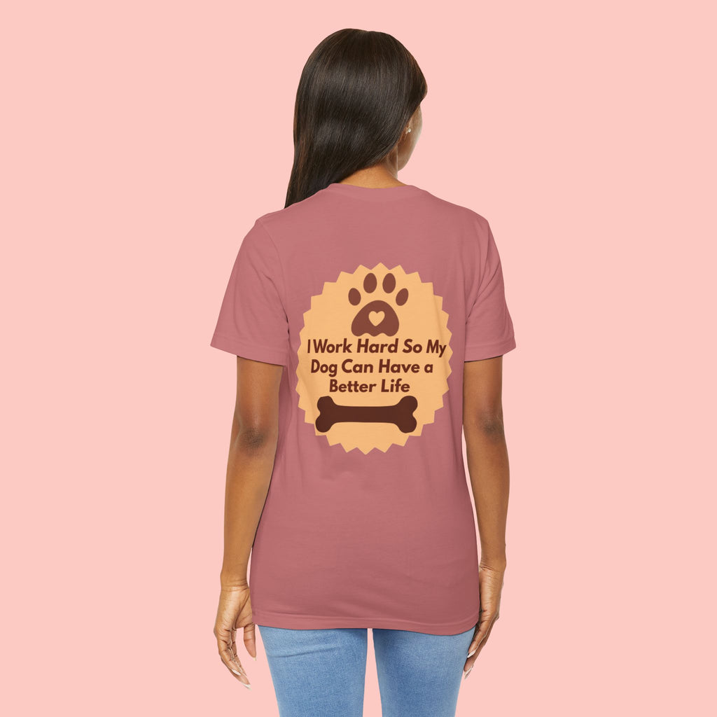 Dog Lover T‑Shirt - "I Work Hard So My Dog Can Have a Better Life"