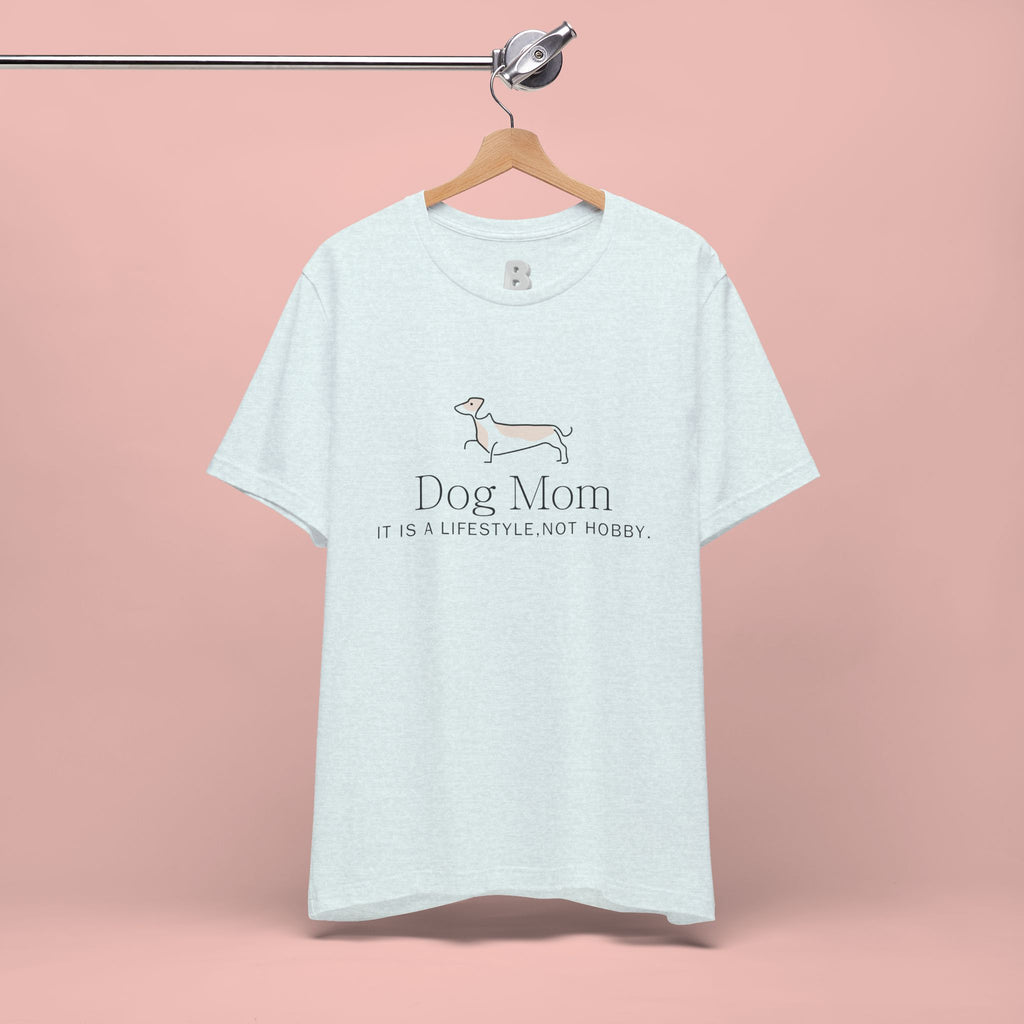 Dog Mom Tee — "Dog Mom: It Is A Lifestyle, Not Hobby" Cute Dachshund Graphic T-Shirt