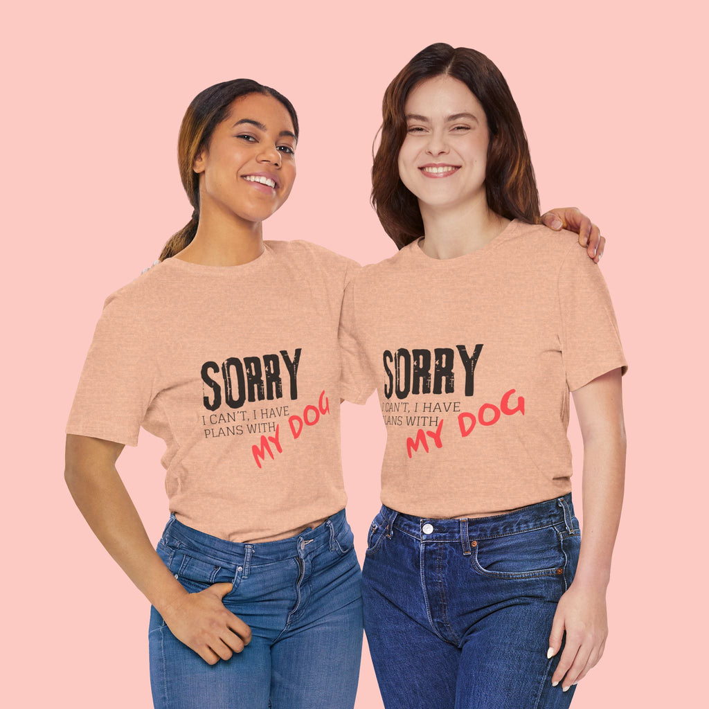 Dog Lover T-Shirt — "Sorry I Can't, I Have Plans With My Dog" Graphic Tee