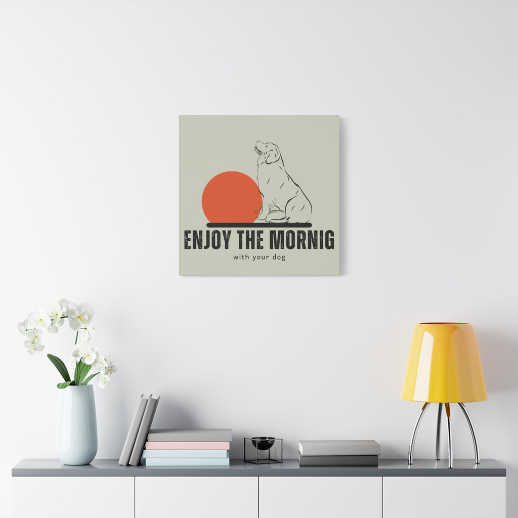 Enjoy the Morning with Your Dog Canvas