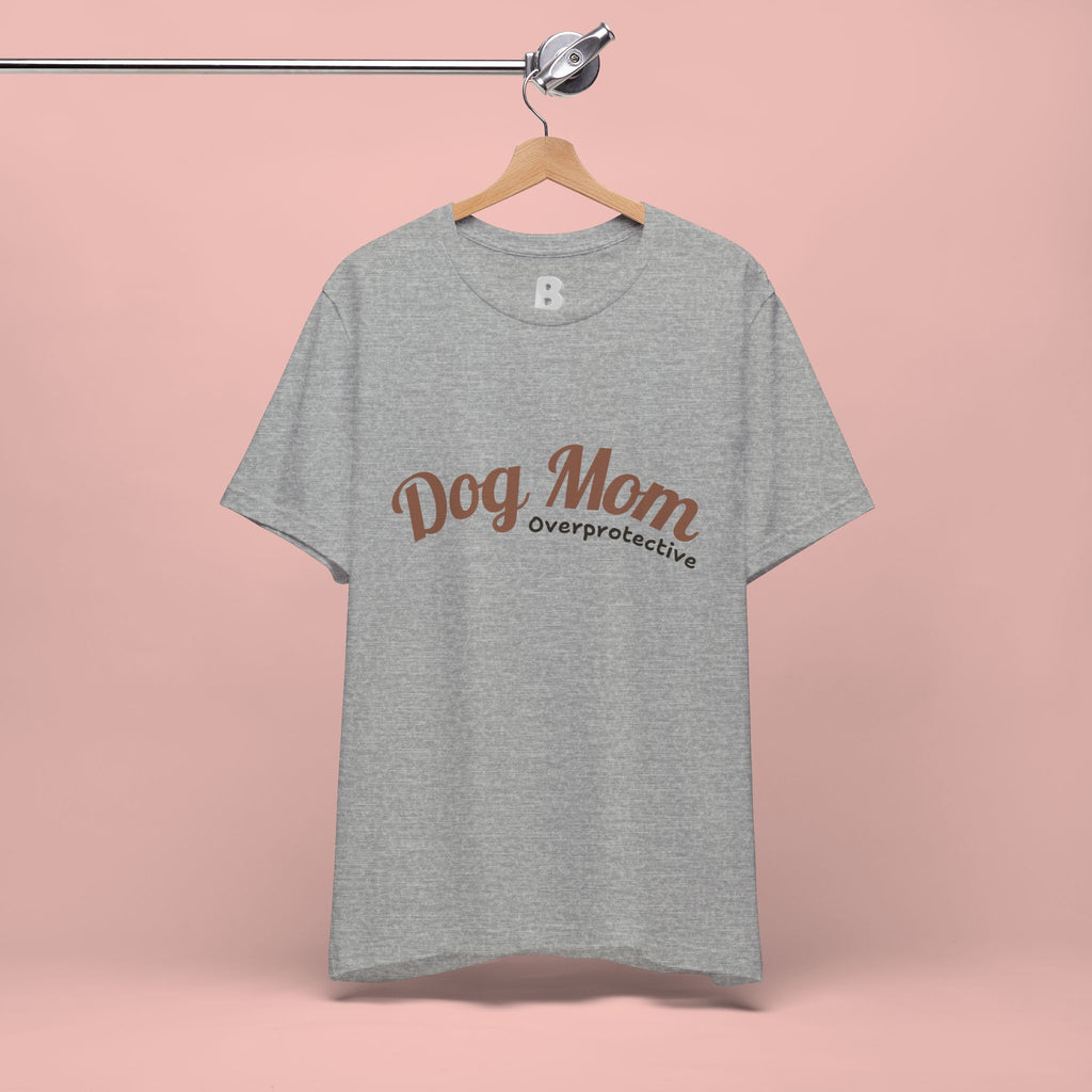 Dog Mom Overprotective T-Shirt – Cute Pet Lover Tee