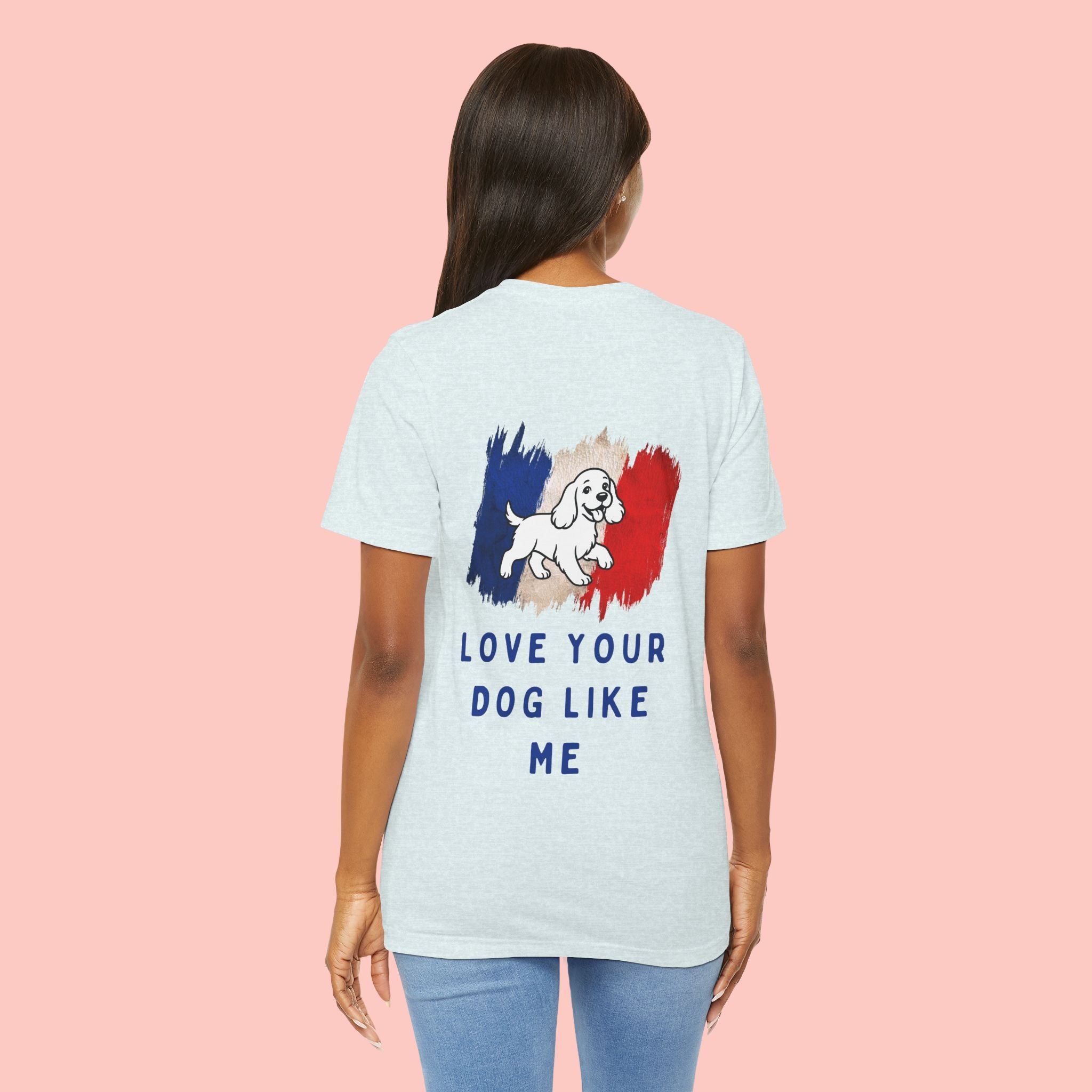 Love Your Dog Like Me T-Shirt — Cute French-Inspired Dog Graphic Tee