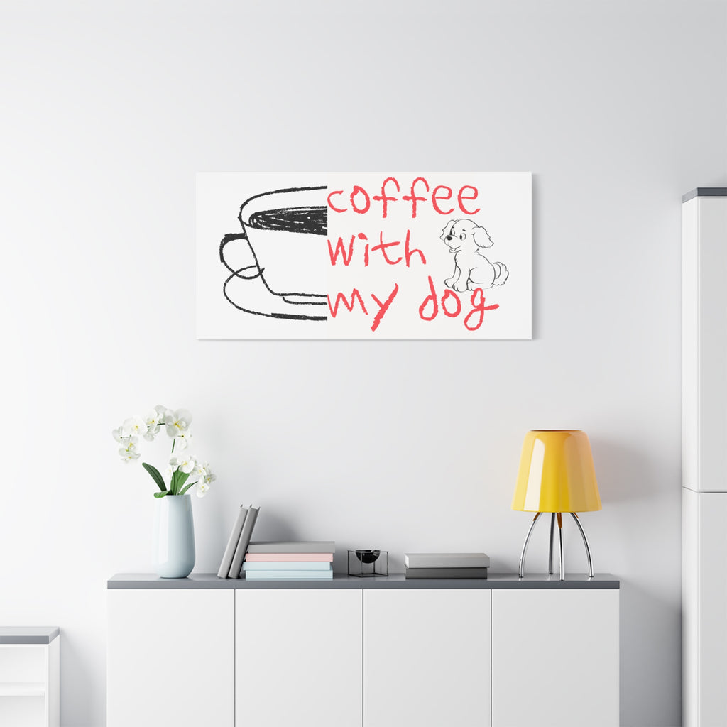 Canvas Wall Art - "Coffee With My Dog" Cute Coffee & Puppy Print
