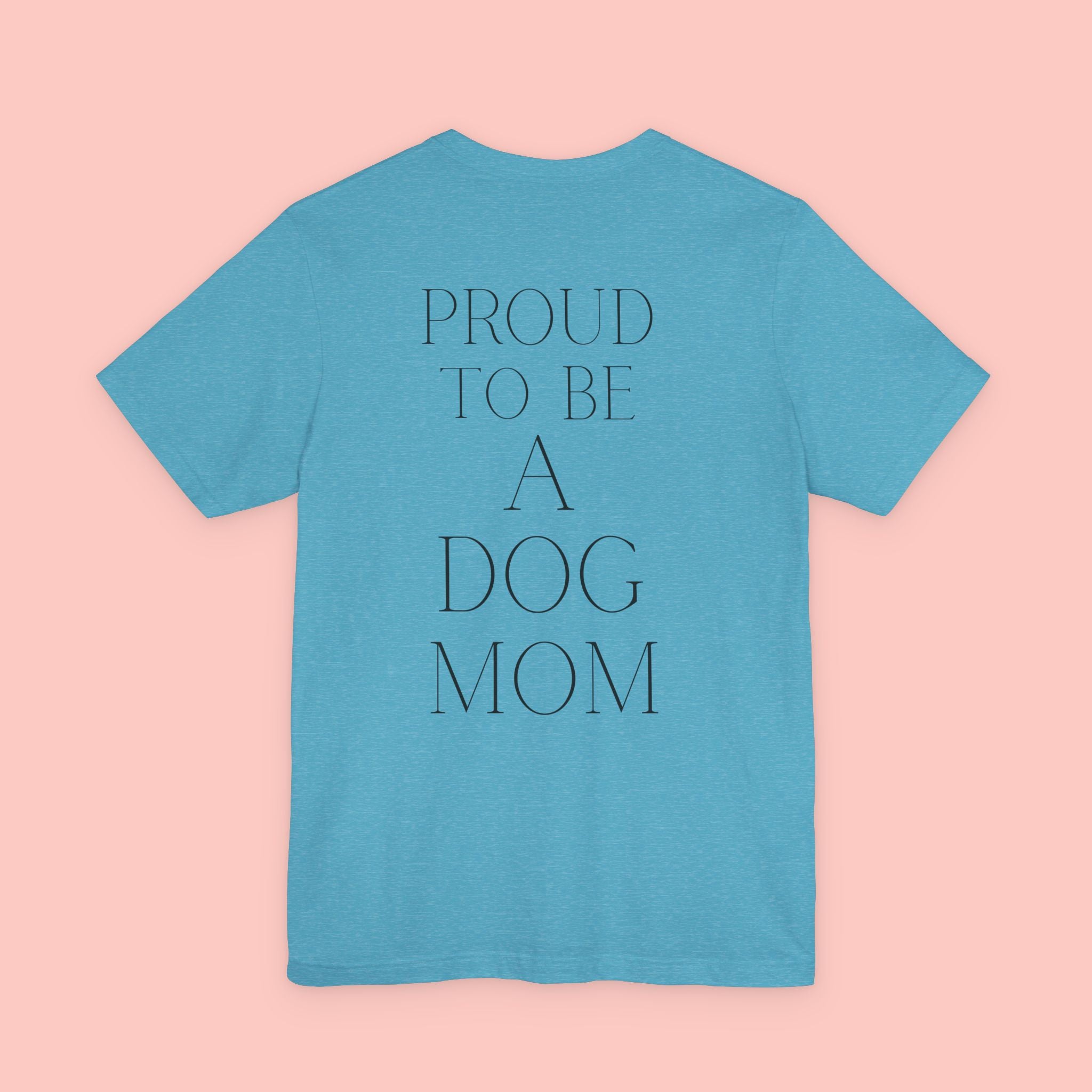 Proud to Be a Dog Mom T‑Shirt