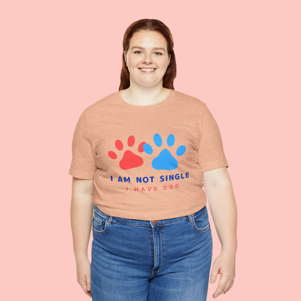 I Am Not Single I Have Dog T-Shirt — Cute Paw Print Dog Lover Tee
