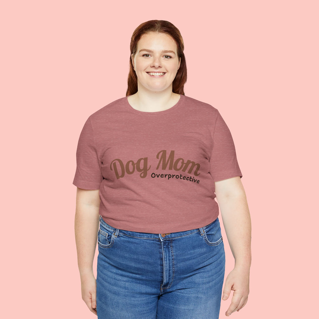 Dog Mom Overprotective T-Shirt – Cute Pet Lover Tee