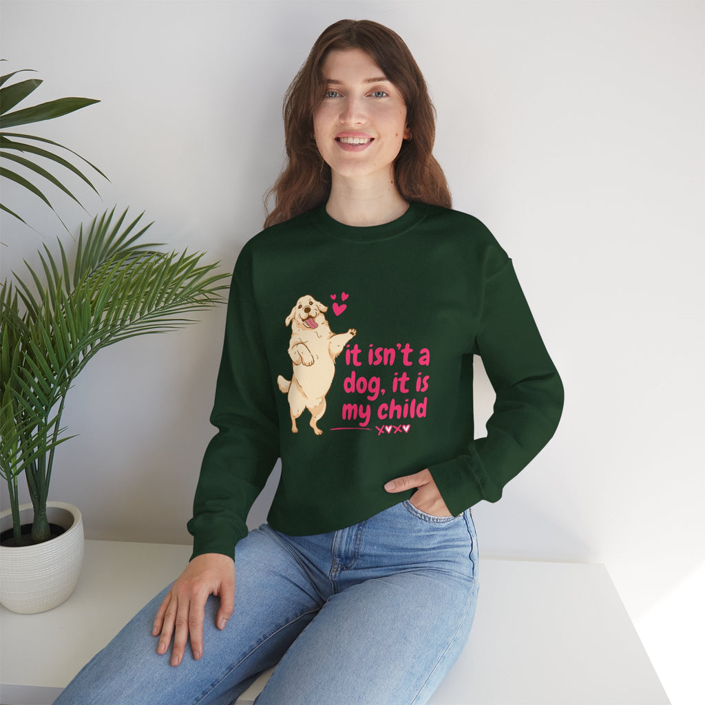 Dog Mom Crewneck Sweatshirt — "It isn’t a dog. It is my child" Cute Puppy Graphic