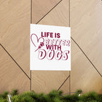 Life Is Better With Dogs Matte Poster — Dog Lover Wall Art