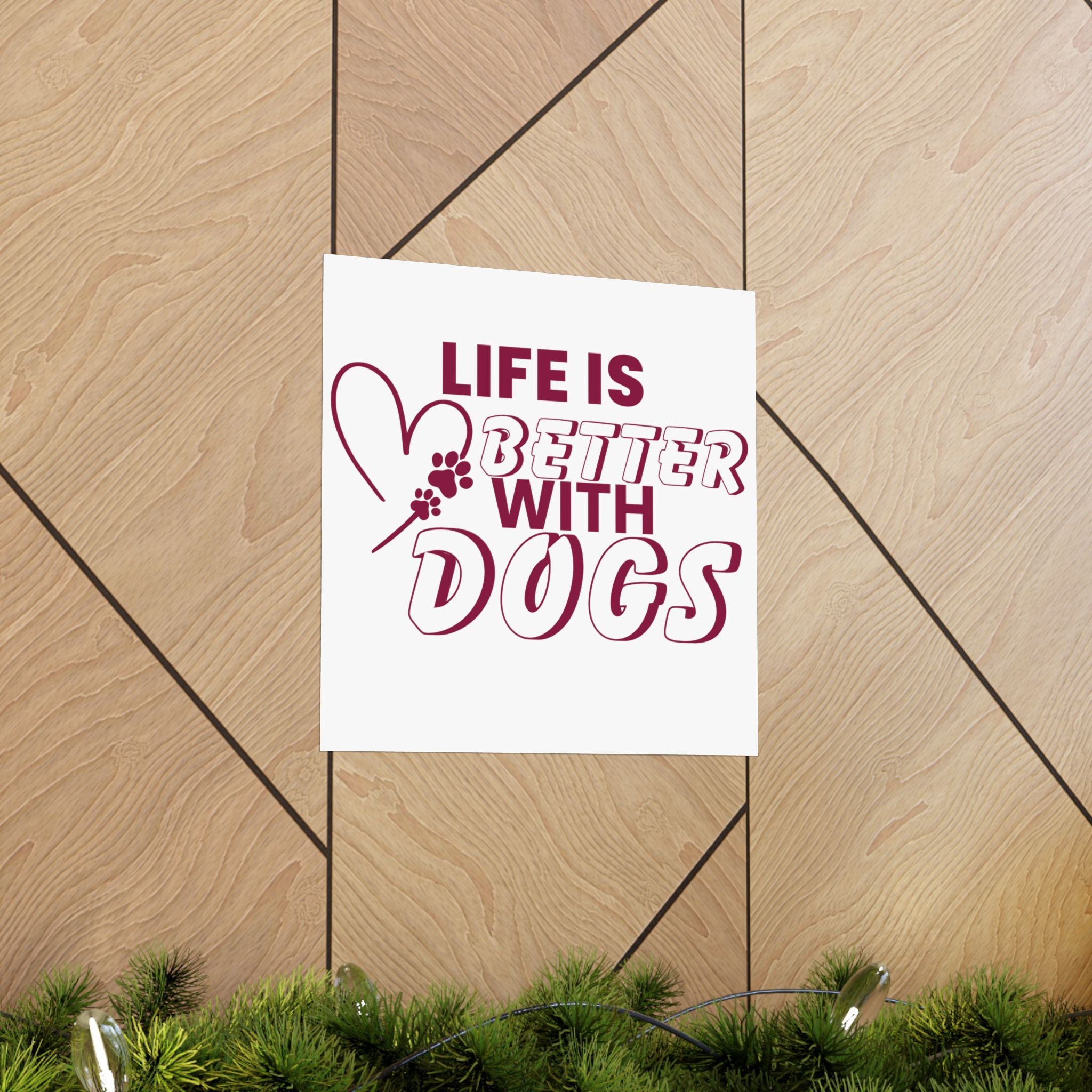 Life Is Better With Dogs Matte Poster — Dog Lover Wall Art