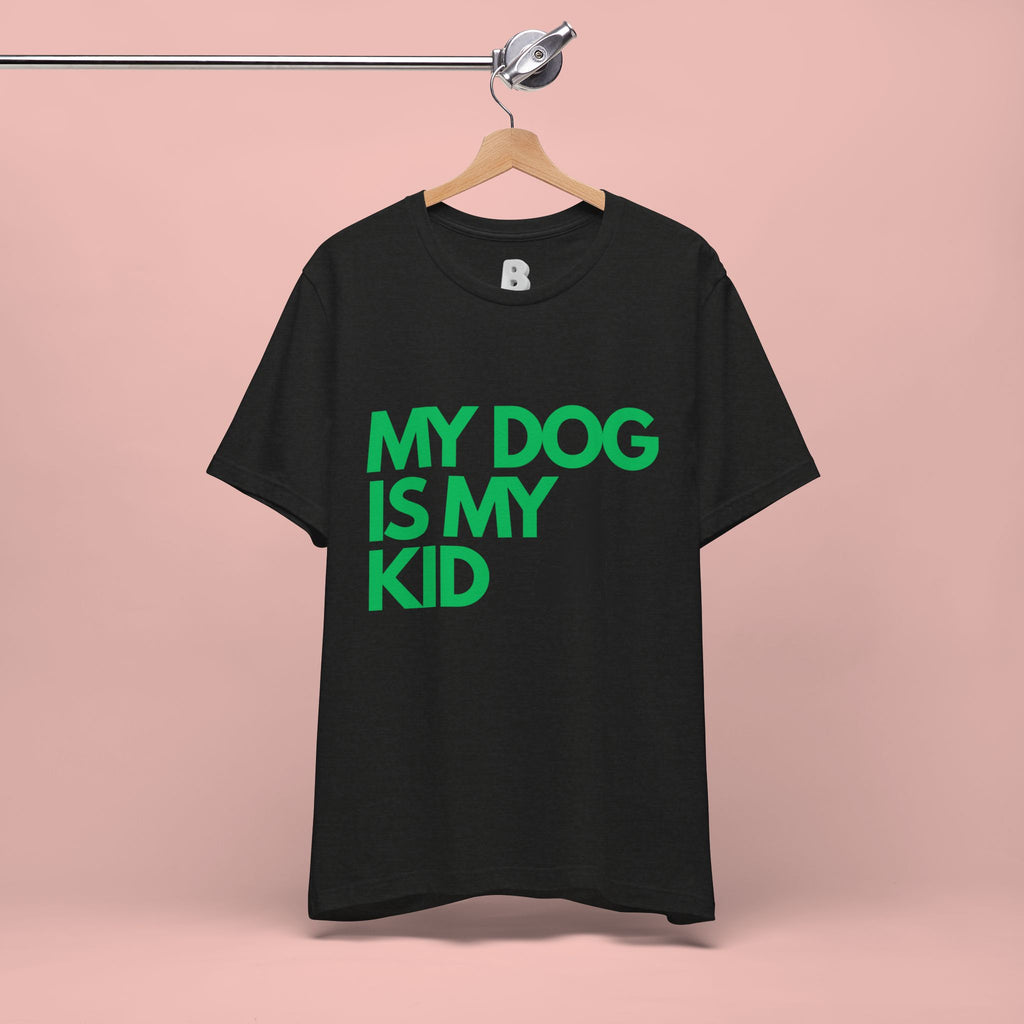 My Dog Is My Kid T-Shirt — Funny Pet Mom/Dad Tee with Sitting Dog Graphic