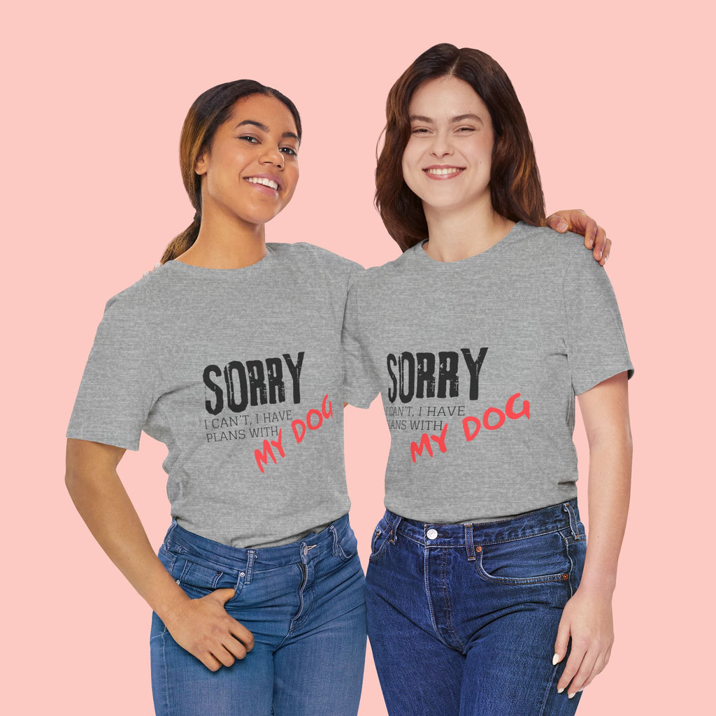 Dog Lover T-Shirt — "Sorry I Can't, I Have Plans With My Dog" Graphic Tee