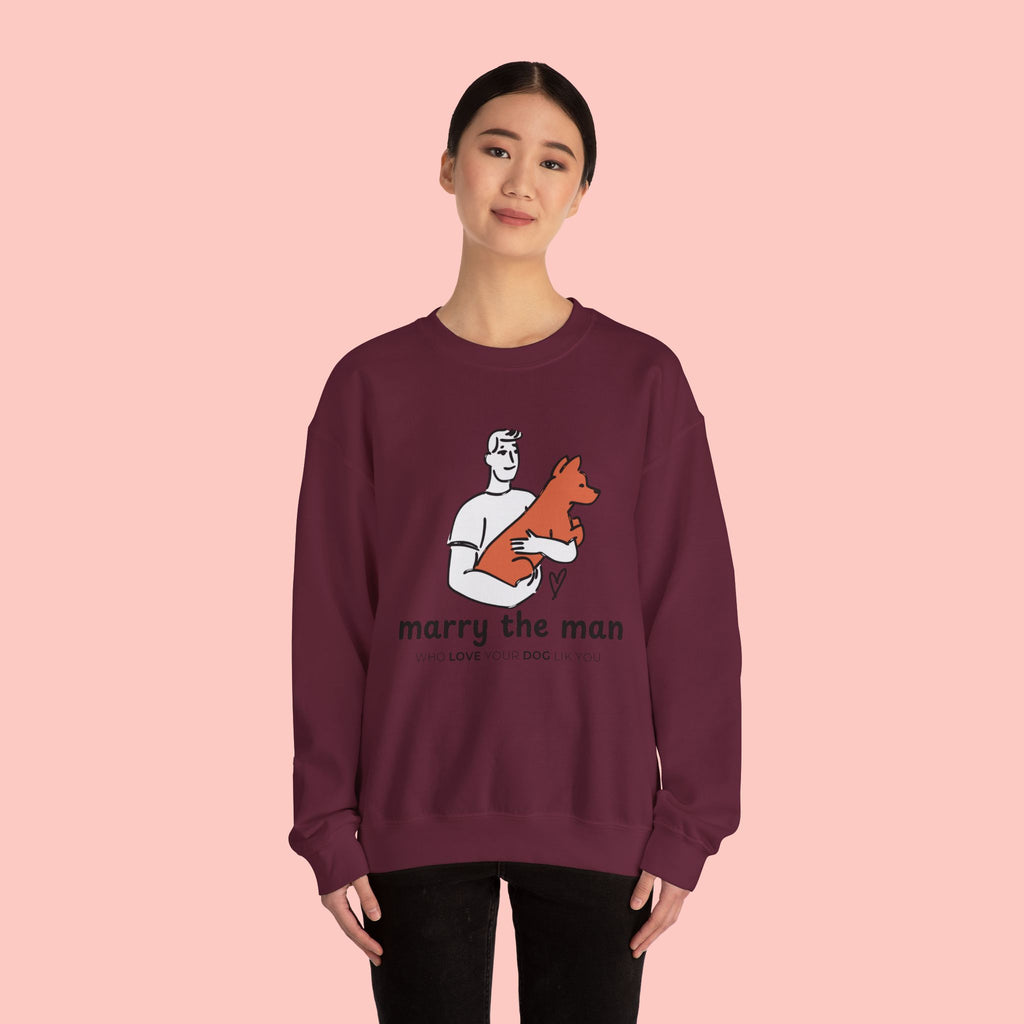Crewneck Sweatshirt — “Marry the Man Who Loves Your Dog” Cute Pet Lover Graphic