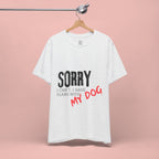 Dog Lover T-Shirt — "Sorry I Can't, I Have Plans With My Dog" Graphic Tee