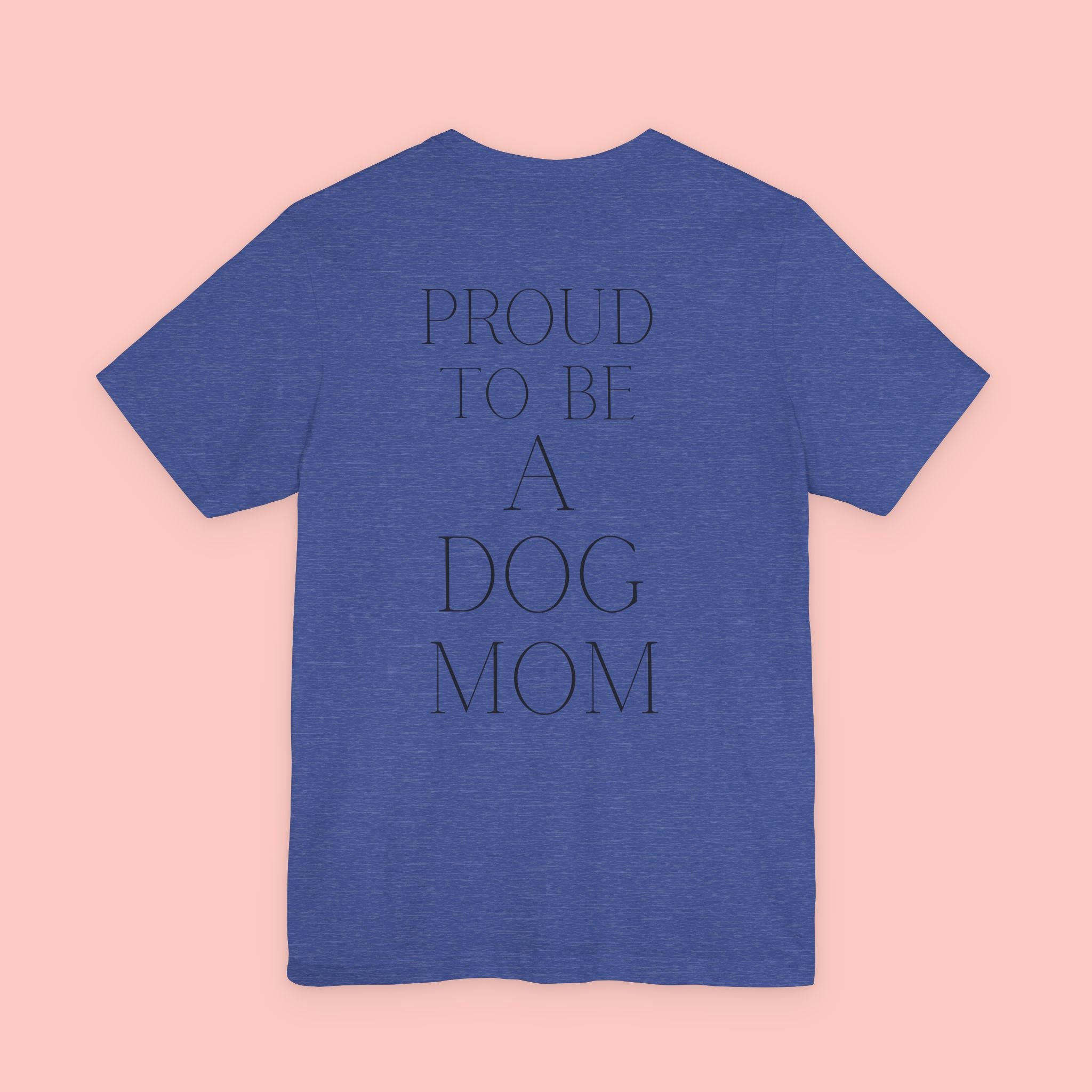 Proud to Be a Dog Mom T‑Shirt