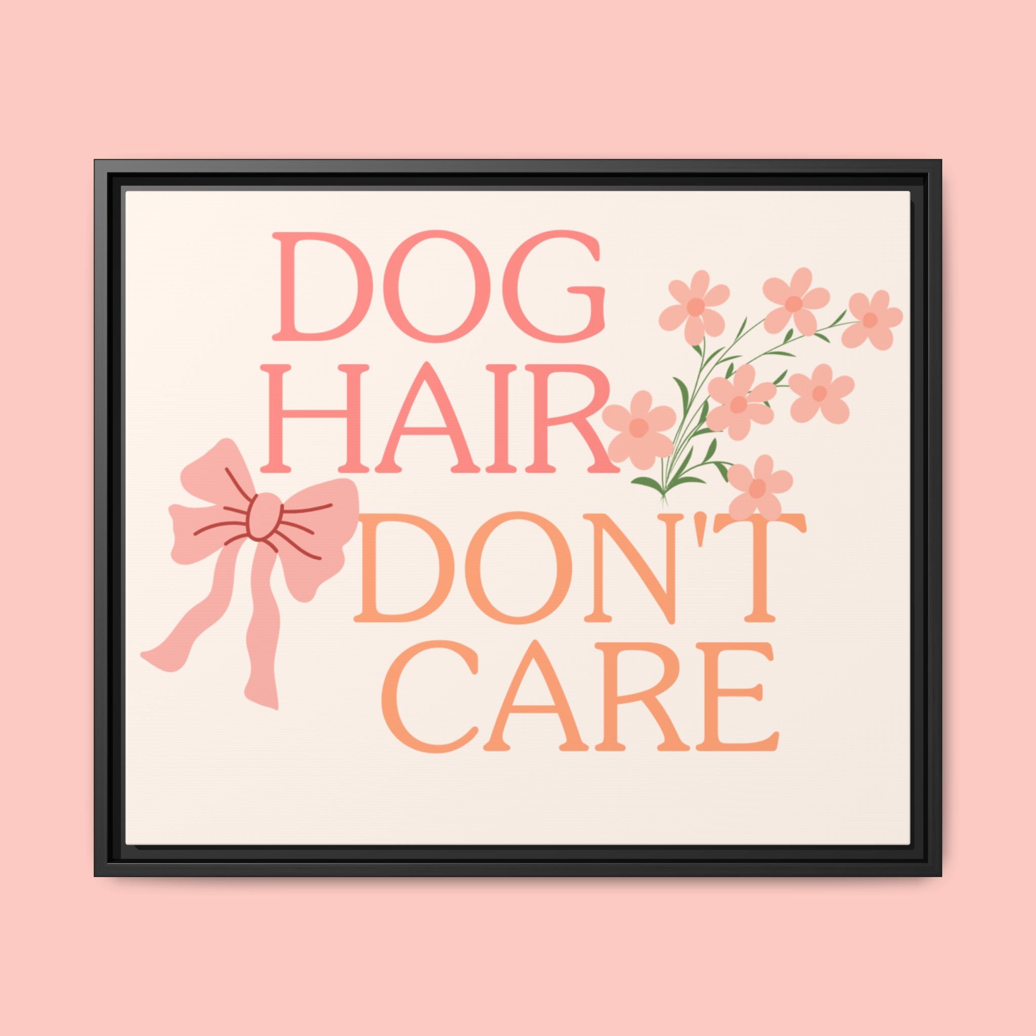 Dog Hair Don’t Care Framed Canvas Print