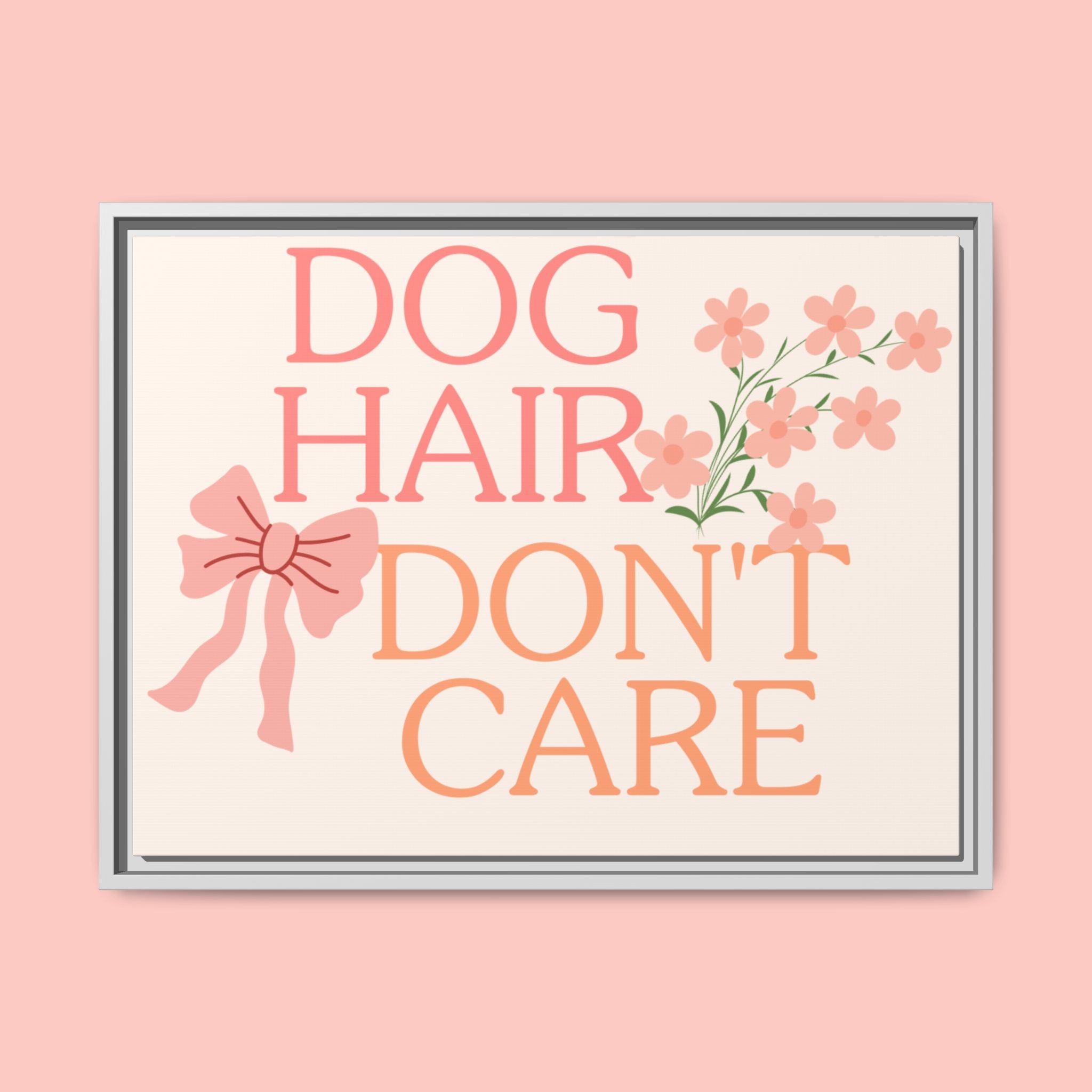Dog Hair Don’t Care Framed Canvas Print