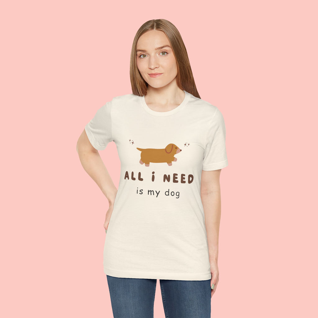 All I Need Is My Dog T‑Shirt — Cute Dachshund Graphic Tee