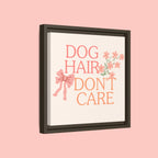 Dog Hair Don’t Care Framed Canvas Print