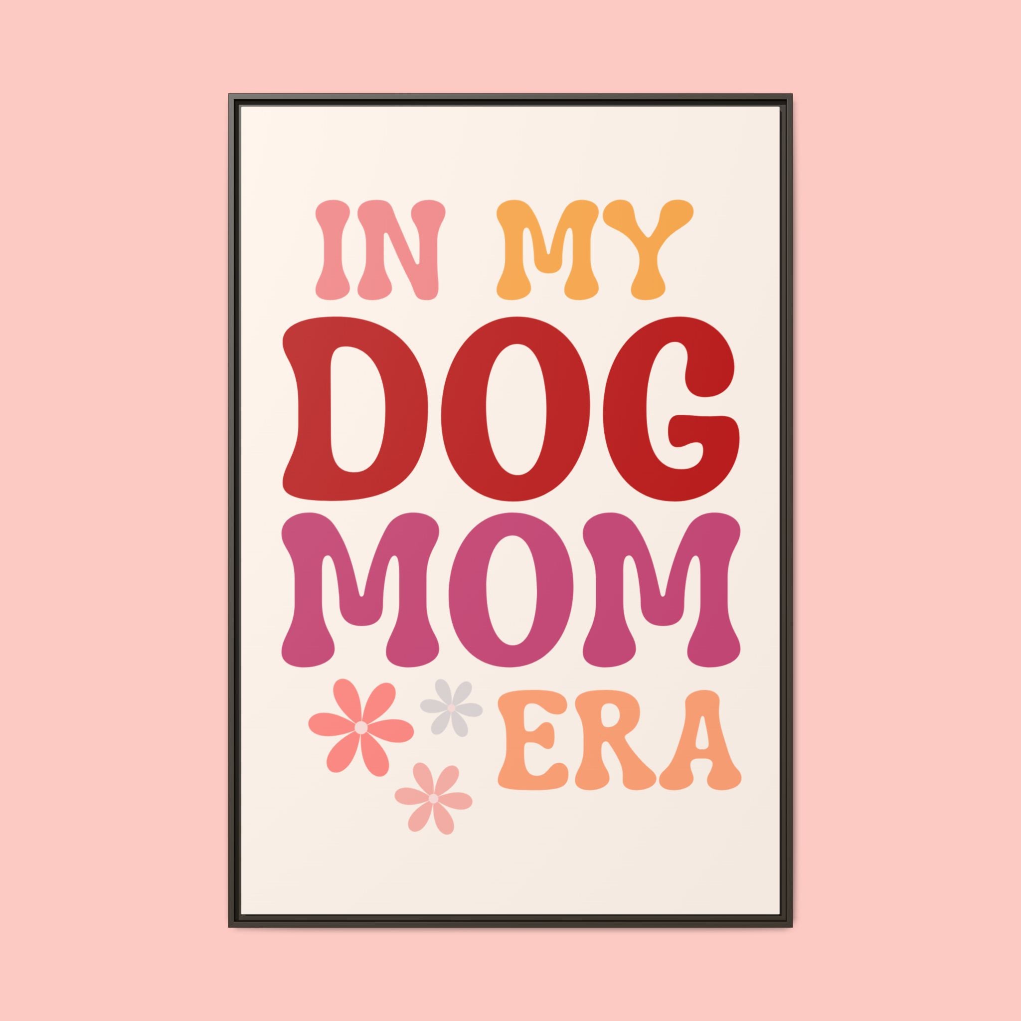 In My Dog Mom Era Framed Canvas Wall Art