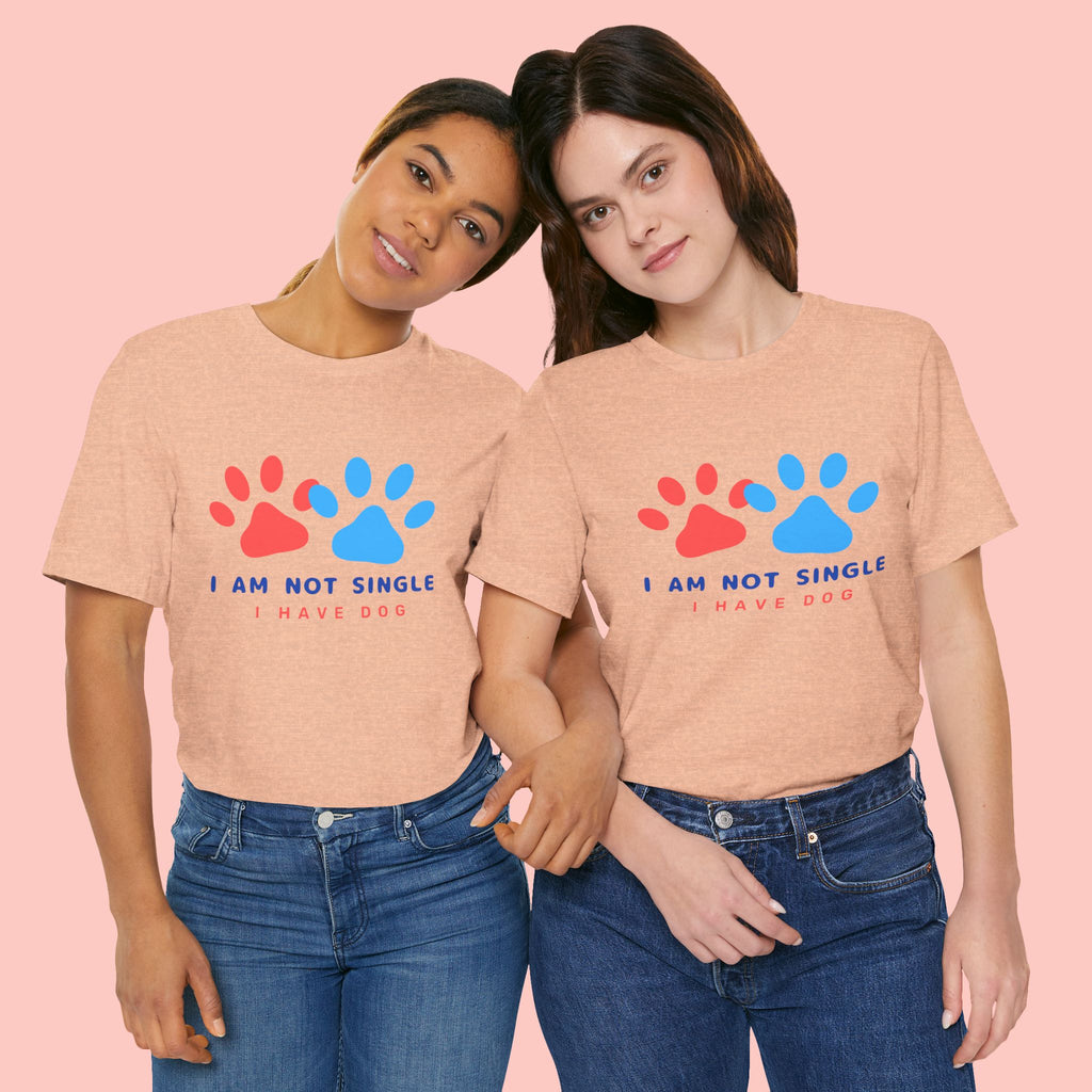 I Am Not Single I Have Dog T-Shirt — Cute Paw Print Dog Lover Tee