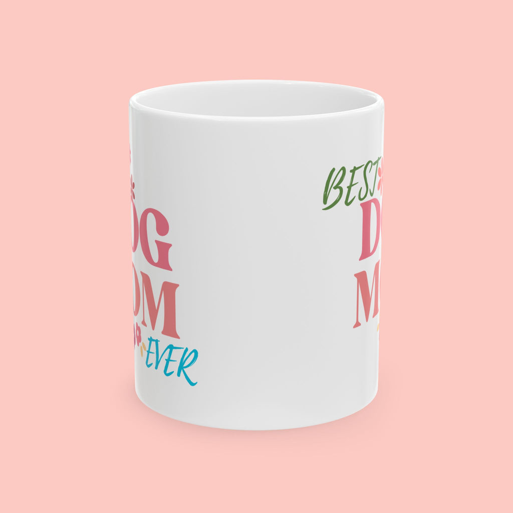 Best Dog Mom Ever Ceramic Mug — Gift for Dog Moms, Mother’s Day Coffee Cup (11oz/15oz)