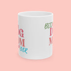 Best Dog Mom Ever Ceramic Mug — Gift for Dog Moms, Mother’s Day Coffee Cup (11oz/15oz)