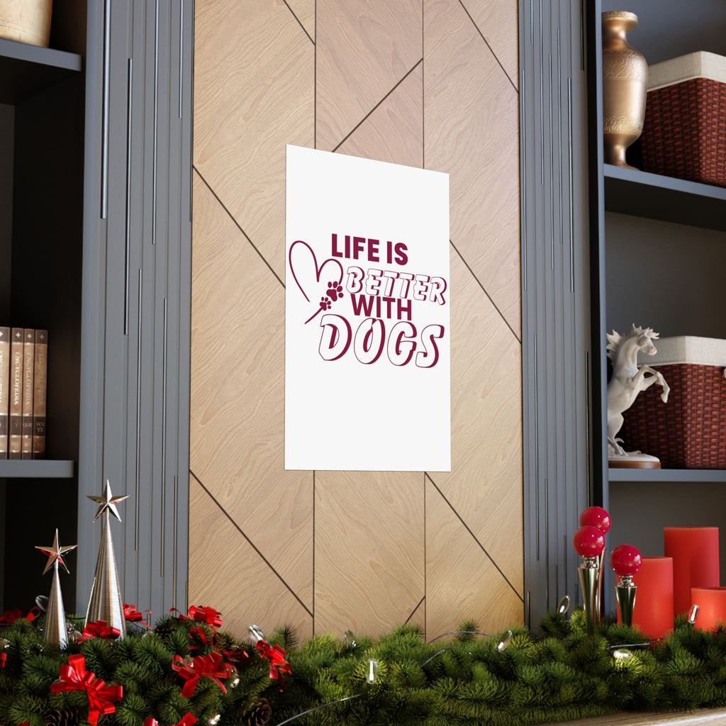 Life Is Better With Dogs Matte Poster — Dog Lover Wall Art