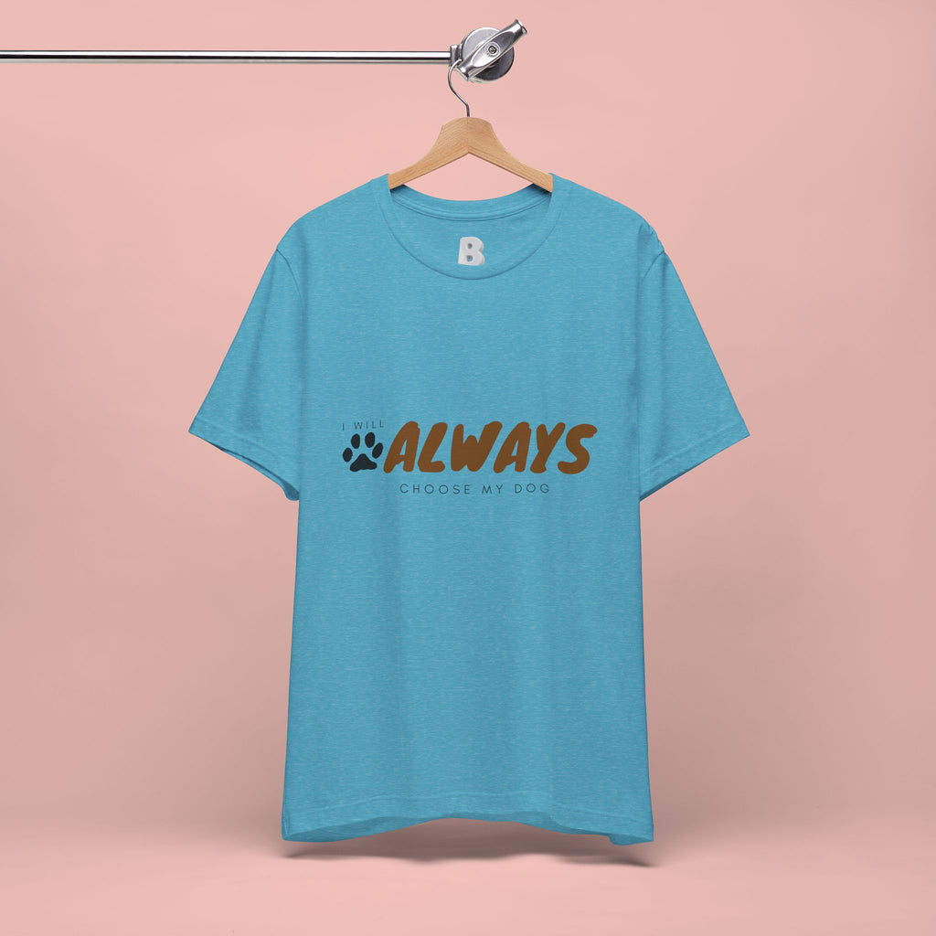 Always Choose My Dog T-Shirt — Dog Lover Paw Print Tee
